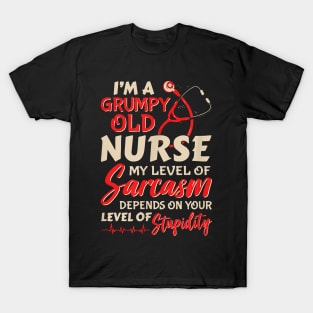 I'm A Grumpy Old Nurse My Level Of Sarcasm Depends On Your Level Of Stupidity T-Shirt